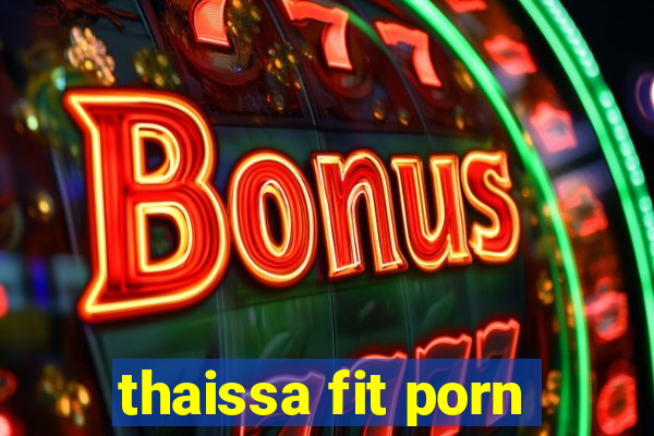 thaissa fit porn